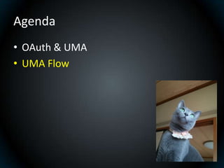 Agenda
• OAuth & UMA
• UMA Flow
 