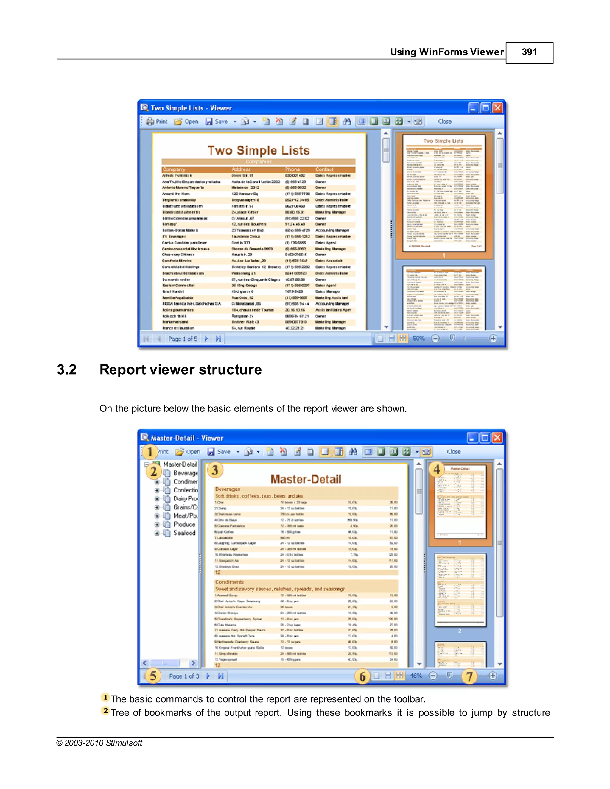 Using WinForms Viewer    391




3.2        Report viewer structure

           On the picture below the basic elements of the report viewer are shown.




             The basic commands to control the report are represented on the toolbar.
             Tree of bookmarks of the output report. Using these bookmarks it is possible to jump by structure


© 2003-2010 Stimulsoft
 