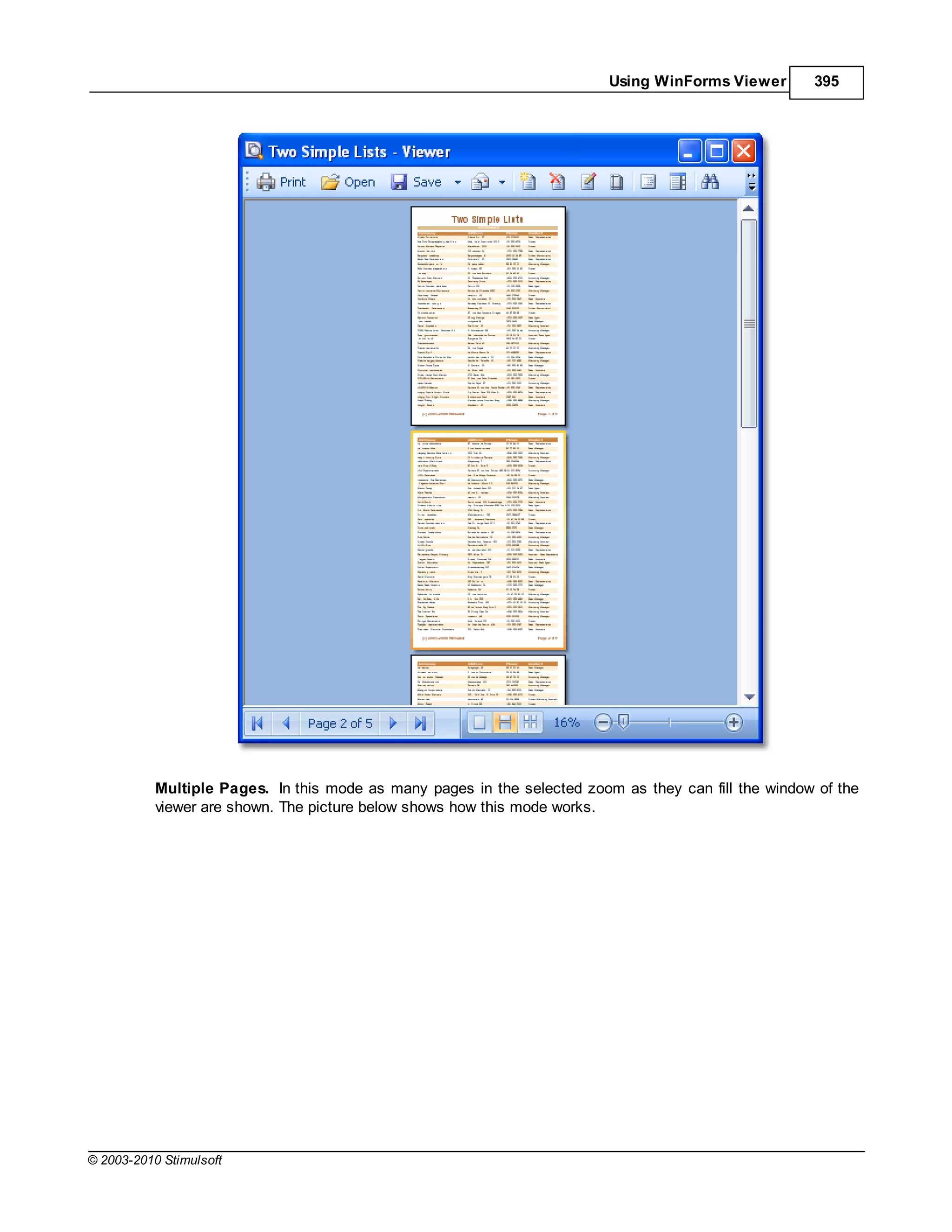 Using WinForms Viewer       395




           Multiple Pages. In this mode as many pages in the selected zoom as they can fill the window of the
           viewer are shown. The picture below shows how this mode works.




© 2003-2010 Stimulsoft
 