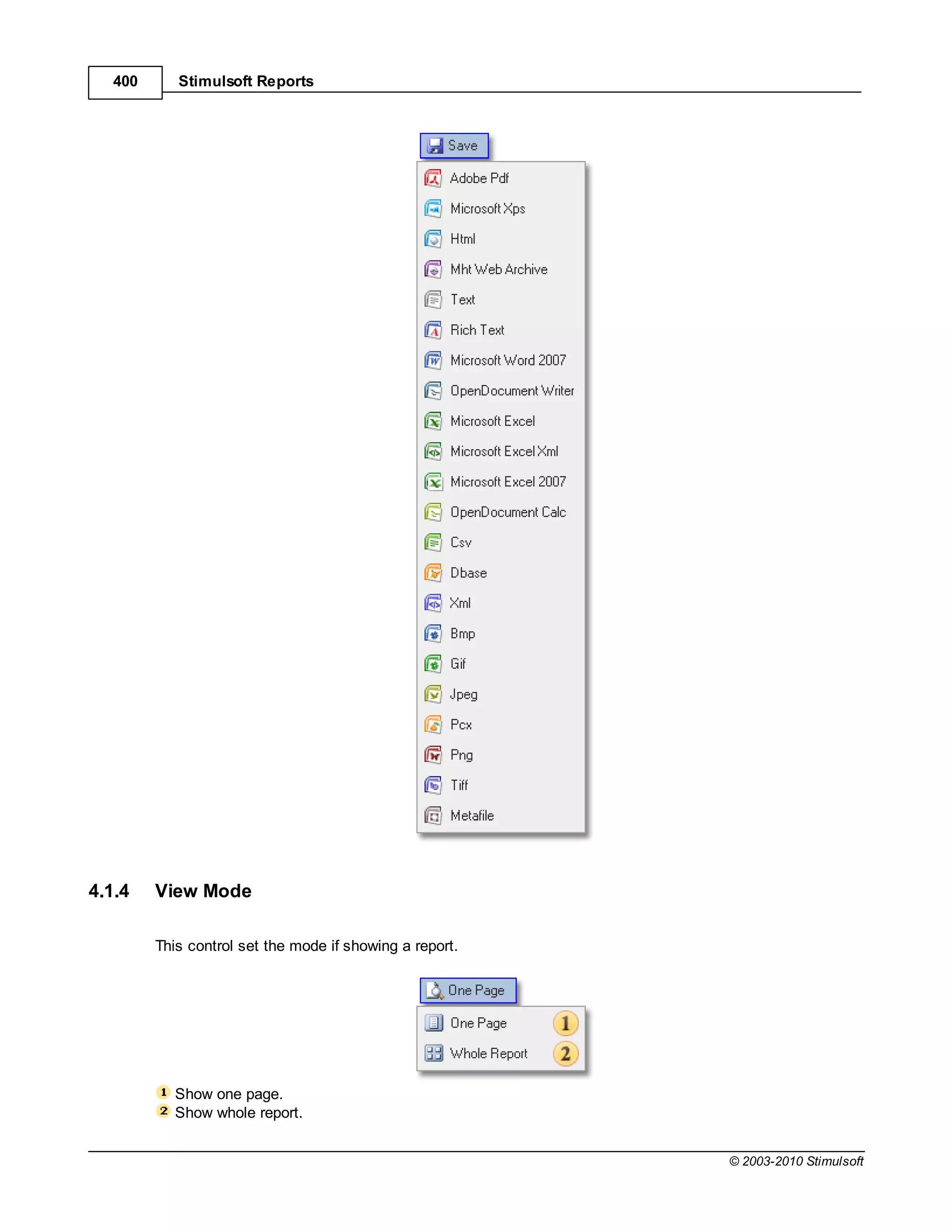 400      Stimulsoft Reports




4.1.4    View Mode

         This control set the mode if showing a report.




            Show one page.
            Show whole report.


                                                          © 2003-2010 Stimulsoft
 
