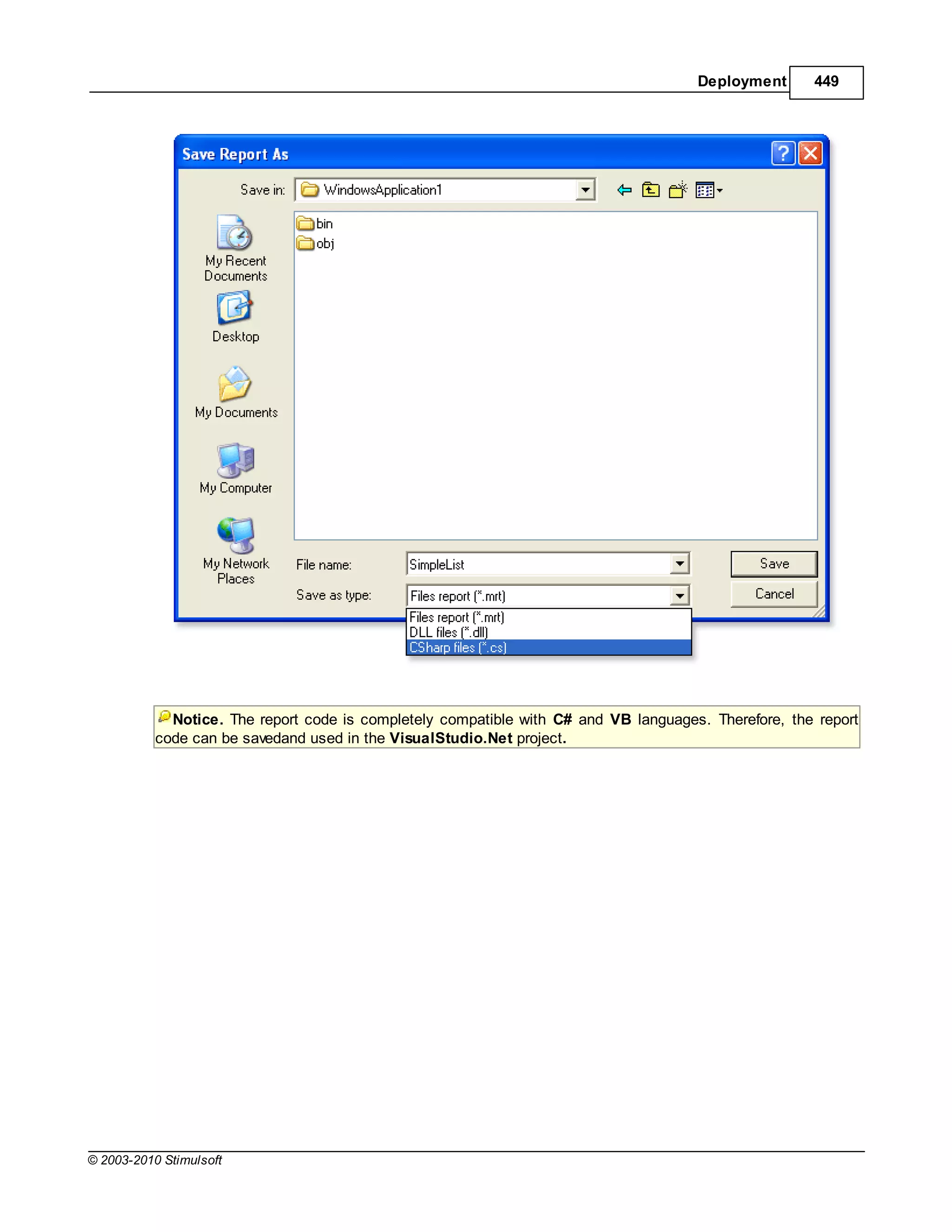 Deployment      449




             Notice. The report code is completely compatible with C# and VB languages. Therefore, the report
           code can be savedand used in the VisualStudio.Net project.




© 2003-2010 Stimulsoft
 