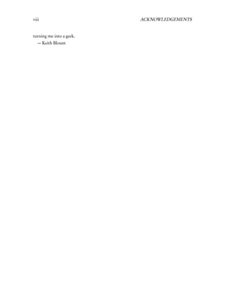 viii                      ACKNOWLEDGEMENTS


turning me into a geek.
   — Keith Blount
 