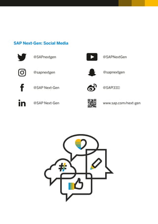 SAP Next-Gen: Social Media
@SAPnextgen @SAPNextGen
@sapnextgen @sapnextgen
@SAP Next-Gen @SAP
@SAP Next-Gen www.sap.com/next-gen
 