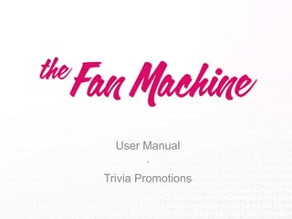 User Manual
         ·
Trivia Promotions
 