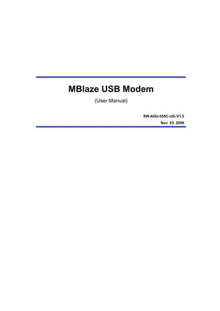 MBlaze USB Modem
(User Manual)
SW-ADU-555C-UG-V1.5
Nov 23. 2009
 