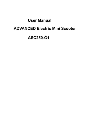 User Manual
ADVANCED Electric Mini Scooter
ASC250-G1
WARNING
 