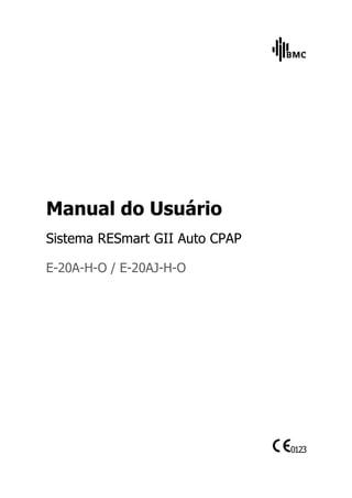 Manual do Usuário
Sistema RESmart GII Auto CPAP
E-20A-H-O / E-20AJ-H-O
0123
 
