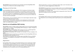 BELANGRIJK Een klein kind heeft zeer een gevoelige huid. Zet de EasyWalker DUO             TIP Het regenscherm is voorzien van reﬂecterend stiksel zodat u ook in het donker en bij
         reiswieg met uw kindje nooit zonder zonnekap in de zon.                                    donker weer voor andere weggebruikers zichtbaar bent.

         Reiswieg van het frame halen                                                               BELANGRIJK Het regenscherm is aan de voorzijde voorzien van een ventilatieraampje dat
                                                                                                    met behulp van klittenband dicht te drukken is. U kunt het raampje openen en vastzetten
NL




                                                                                                                                                                                                   NL
         Zet de EasyWalker DUO op de parkeerrem. Om de reiswieg van het frame te halen              met de knoop en het elastieken lusje.
         houdt u de reiswieg vast aan de handvatten in de zonnekap en onder het voeteneind.         BELANGRIJK Laat uw kinderen niet onnodig onder het regenscherm zitten. Houd in de
         Trek nu het handvat onder het voeteneind naar achteren waardoor de klemmen onder           gaten dat uw kinderen het niet te warm krijgt.
         het voeteneind openen en til tegelijkertijd het voeteneind los van de bevestigingsstang.
         Schuif de reiswieg in de richting van het hoofdeind los van de buis aan de voorkant van    Muskietennet
         het frame, boven de voetenplaat.
                                                                                                    De EasyWalker DUO reiswieg wordt standaard geleverd met een muskietennet. Plaatst
         TIP De reiswieg is aan de onderzijde voorzien van vier zwarte doppen zodat deze zonder     het muskietennet over de reiswieg zodat het goed aansluit op de reiswieg (afbeelding
         onderstel als wiegje gebruikt kan worden.                                                  13).
         TIP Het handvat in de zonnekap is geschikt om de reiswieg aan op te tillen als deze
         helemaal omhoog gedraaid is. In het zakje aan het voeteneind zit een extra handvat
         zodat u de reiswieg veilig kunt dragen.

         Gebruik van de EasyWalker DUO reiswieg

         BELANGRIJK Voorkom onveilige situaties. Gebruik altijd de aan de duwstang bevestigde
         polsband. Haal uw kinderen uit de EasyWalker DUO reiswieg als u trappen, roltrappen of
         steile hellingen op- of afgaat.
         BELANGRIJK Gebruik de EasyWalker DUO reiswieg niet als een onderdeel gebroken,
         gescheurd, incompleet is of anderszins niet goed lijkt te functioneren.
         BELANGRIJK De EasyWalker DUO reiswieg is niet ontworpen om mee te hardlopen of te
         skaten.
         BELANGRIJK Een klein kind heeft zeer een gevoelige huid. Zet de EasyWalker DUO met
         uw kindje nooit zonder zonnekap in de zon.
         BELANGRIJK De EasyWalker DUO reiswieg is geen autostoeltje. Vervoer uw kinderen
         in de auto in een goedgekeurd autostoeltje of in de reiswieg met een goedgekeurde
         autoadapter.

         Regenscherm
         De EasyWalker DUO reiswieg wordt standaard geleverd met een regenscherm. Plaats
         het regenscherm zodat de stiksels op de voor- en achterrand van de zonnekap vallen
         en het ventilatieraampje bij de opening van de reiswieg zit. Sluit de zijkanten door het
         klittenband naar elkaar te trekken en de drukker dicht te duwen. Het elastiek aan de
         onderzijde valt over de onderste rand van de reiswieg (afbeelding 12).



     8                                                                                                                                                                                         9
 