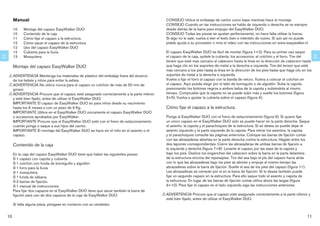 Manual                                                                                 CONSEJO Utilice el embalaje de cartón como base mientras hace el montaje.
                                                                                                 CONSEJO Cuando en las instrucciones se habla de izquierda o derecha se ve siempre
          10    Montaje del capazo EasyWalker DUO                                                desde detrás de la barra para empujar del EasyWalker DUO.
          10    Contenido de la caja                                                             CONSEJO Todas las piezas se ajustan perfectamente, no hace falta utilizar la fuerza.
          11    Cómo ﬁjar el capazo a la estructura.                                             Si algo no le sale, vuelva a leer el texto bien e inténtelo de nuevo. Si aún así no puede
          12    Cómo sacar el capazo de la estructura                                            pídale ayuda a su proveedor o mire el vídeo con las instrucciones en www.easywalker.nl
          12    Uso del capazo EasyWalker DUO
          12    Cubierta para la lluvia                                                          El capazo EasyWalker DUO es fácil de montar (ﬁgura 1+2). Para su primer uso saque




                                                                                                                                                                                                ES
ES




          13    Mosquitera                                                                       el capazo de la caja, quítele la cubierta, los accesorios, el colchón y el forro. Tire del
                                                                                                 tensor que esté mas cercano al cabecero hasta la línea en la dirección de cabecero hasta
          Montaje del capazo EasyWalker DUO                                                      que haga clic en los soportes de metal a la derecha e izquierda. Tire del tensor que esté
                                                                                                 mas cercano a los pies hasta la línea en la dirección de los pies hasta que haga clic en los
      ! ADVERTENCIA Mantenga los materiales de plástico del embalaje fuera del alcance           soportes de metal a la derecha e izquierda.
        de los bebés y niños para evitar la asﬁxia.                                              Vuelva a ﬁjar el forro al capazo con la banda de velcro. Vuelva a colocar el colchón en
      ! ADVERTENCIA No utilice nunca para el capazo un colchón de más de 50 mm de                el capazo. Aquí puede elegir por el lado de borreguito o de algodón. Suba la capota
        grosor.                                                                                  presionando los botones negros a ambos lados de la capota y subiéndola al mismo
      ! ADVERTENCIA Procure que el capazo esté asegurado correctamente a la parte inferior       tiempo. Compruebe que la capota no se puede subir más y suelte los botones (ﬁgura
        y esté bien ﬁjado, antes de utilizar el EasyWalker DUO.                                  3+5). Vuelva a ajustar la cubierta sobre el capazo (ﬁgura 4).
        IMPORTANTE El capazo de EasyWalker DUO es para niños desde su nacimiento
        hasta los 6 meses o con un peso de 9 Kg.                                                 Cómo ﬁjar el capazo a la estructura.
        IMPORTANTE Utilice en el EasyWalker DUO únicamente el capazo EasyWalker DUO
        o accesorios aprobados por EasyWalker.                                                   Ponga el EasyWalker DUO con el freno de estacionamiento (ﬁgura 6). Si quiere ﬁjar
        IMPORTANTE Procure que el EasyWalker DUO esté con el freno de estacionamiento            un único capazo en el EasyWalker DUO sólo se puede hacer en la parte derecha. Saque
        cuando ponga o saque a sus hijos del carrito.                                            el asiento, la capota y el parachoques de la estructura. Si se desea se puede dejar el
        IMPORTANTE El montaje del EasyWalker DUO se hace sin el niño en el asiento o el          asiento izquierdo y la parte izquierda de la capota. Para retirar los asientos, la capota
        capazo.                                                                                  y el parachoques consulte las páginas anteriores. Coloque las barras de ﬁjación cortas
                                                                                                 con las abrazaderas abiertas en la parte derecha contra la estructura. Hágalo entre los
          Contenido de la caja                                                                   dos tapones correspondientes. Cierre las abrazaderas de ambas barras de ﬁjación a
                                                                                                 la izquierda y derecha (ﬁgura 7+8). Levante el capazo por las asas de la capota y
          En la caja del capazo EasyWalker DUO tiene que haber las siguientes piezas:            bajo los pies. Deslice los enganches del cabecero sobre la barra en la parte delantera
                                                                                                 de la estructura encima del reposapies. Tire del asa bajo el pie del capazo hacia atrás
                                                                                                 con lo que las abrazaderas bajo los pies se abrirán y empuje al mismo tiempo las
                                                                                                 abrazaderas sobre la barra de ﬁjación. Suelte el asa de los pies del capazo (ﬁgura 11).
                                                                                                 Las abrazaderas se cerrarán por sí en la barra de ﬁjación. Si lo desea también puede
                                                                                                 ﬁjar un segundo capazo en la estructura. Para ello saque todo el asiento y capota de
                                                                                                 la estructura. En lugar de las barras de ﬁjación cortas utilice ahora las largas (ﬁgura
                                                                                                 9+10). Para ﬁjar el capazo en el lado izquierdo siga las instrucciones anteriores.
          Para ﬁjar dos capazos en el EasyWalker DUO tiene que sacar también la barra de
          ﬁjación para uso de dos capazos de la caja de EasyWalker DUO.                      !   ADVERTENCIA Procure que el capazo esté asegurado correctamente a la parte inferior y
                                                                                                 esté bien ﬁjado, antes de utilizar el EasyWalker DUO.
          Si falta alguna pieza, póngase en contacto con su vendedor.


     10                                                                                                                                                                                   11
 