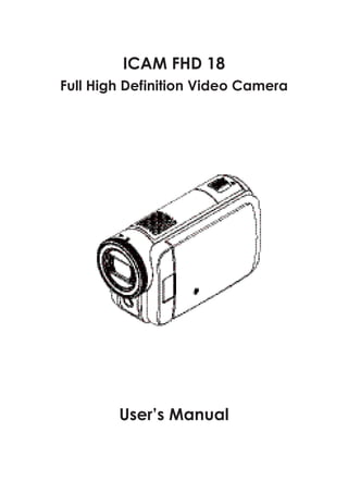 ICAM FHD 18
Full High Definition Video Camera




        User’s Manual
 