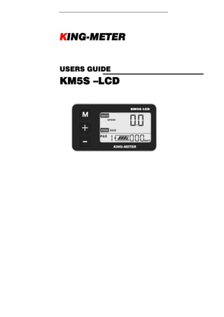  
 
 
KING-METER
 
 
 
USERS GUIDE
KM5S –LCD
 