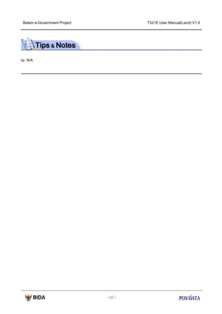 Batam e-Government Project

T321E.User Manual(Land) V1.0

N/A

- 27 -

 