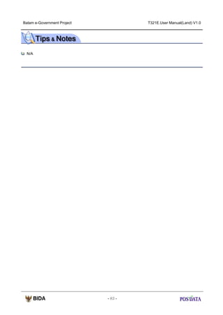 Batam e-Government Project

T321E.User Manual(Land) V1.0

N/A

- 83 -

 