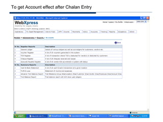 To get Account effect after Chalan Entry
 