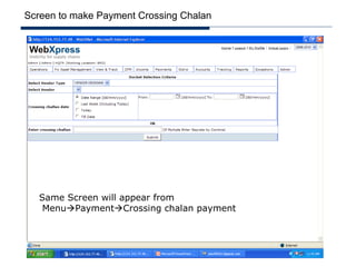 Screen to make Payment Crossing Chalan




   Same Screen will appear from
    MenuPaymentCrossing chalan payment
 