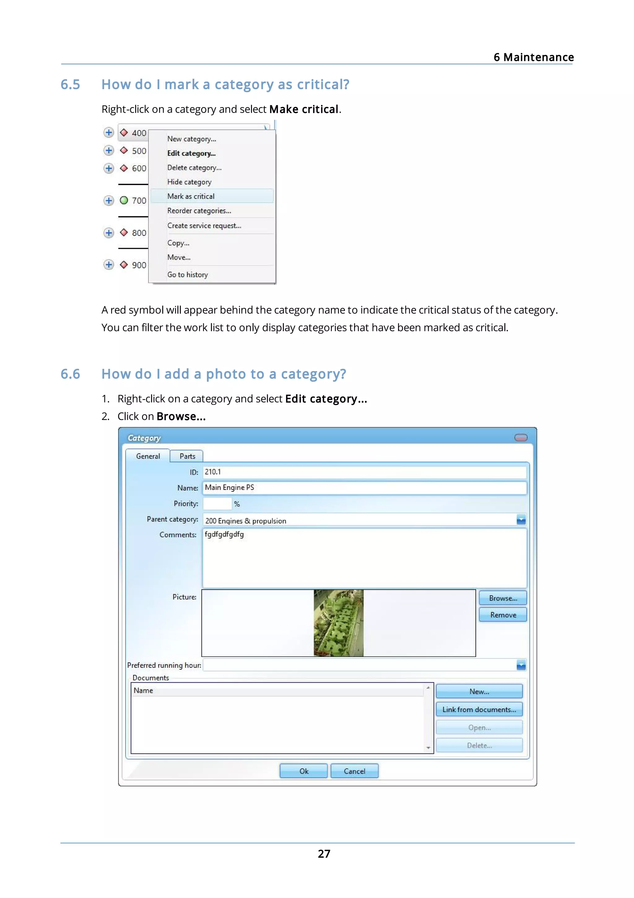 6 Maintenance
27
6.5 How do I mark a category as critical?
Right-click on a category and select Make critical.
A red symbol will appear behind the category name to indicate the critical status of the category.
You can filter the work list to only display categories that have been marked as critical.
6.6 How do I add a photo to a category?
1. Right-click on a category and select Edit category...
2. Click on Browse...
 