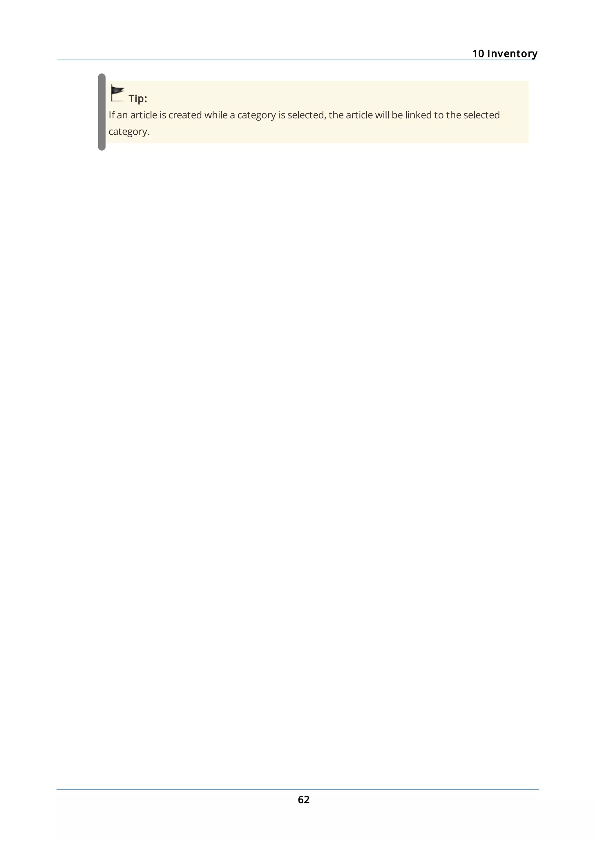10 Inventory
62
Tip:
If an article is created while a category is selected, the article will be linked to the selected
category.
 