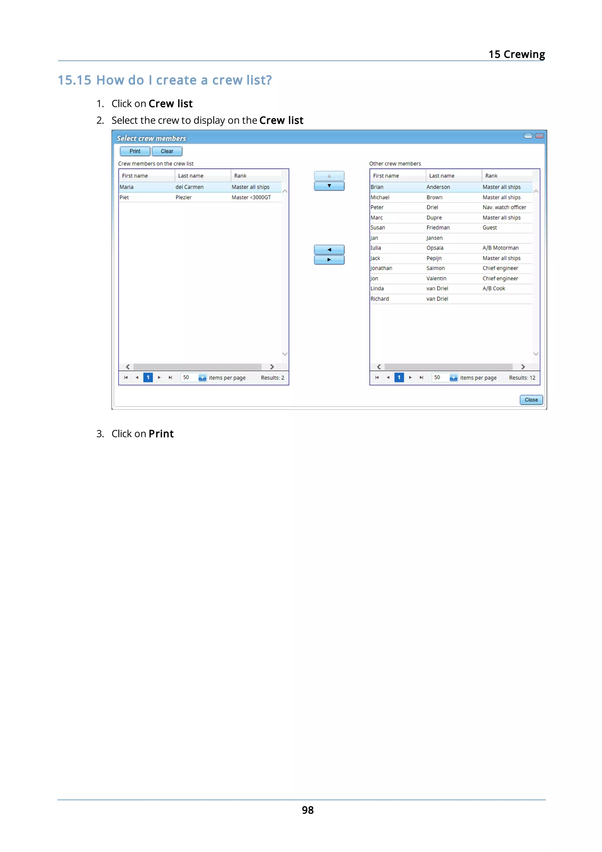 15 Crewing
98
15.15 How do I create a crew list?
1. Click on Crew list
2. Select the crew to display on the Crew list
3. Click on Print
 