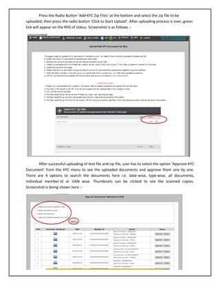 Press the Radio Button ‘Add KYC Zip Files’ at the bottom and select the zip file to be uploaded, then press the radio button ‘Click to Start Upload’. After uploading process is over, green tick will appear on the RHS of status. Screenshot is as follows :- 
After successful uploading of text file and zip file, user has to select the option ‘Approve KYC Document’ from the KYC menu to see the uploaded documents and approve them one by one. There are 4 options to search the documents here i.e. date-wise, type-wise, all documents, individual member-id or UAN wise. Thumbnails can be clicked to see the scanned copies. Screenshot is being shown here :- 
 
