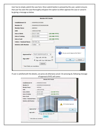 User has to simply submit the case here. Once submit button is pressed by the user, system ensures that user has seen the case thoroughly and gives him option to either approve the case or cancel it by giving a message as below: 
If user is satisfied with the details, can press ok otherwise cancel. On pressing ok, following message of approval of KYC will come:-  