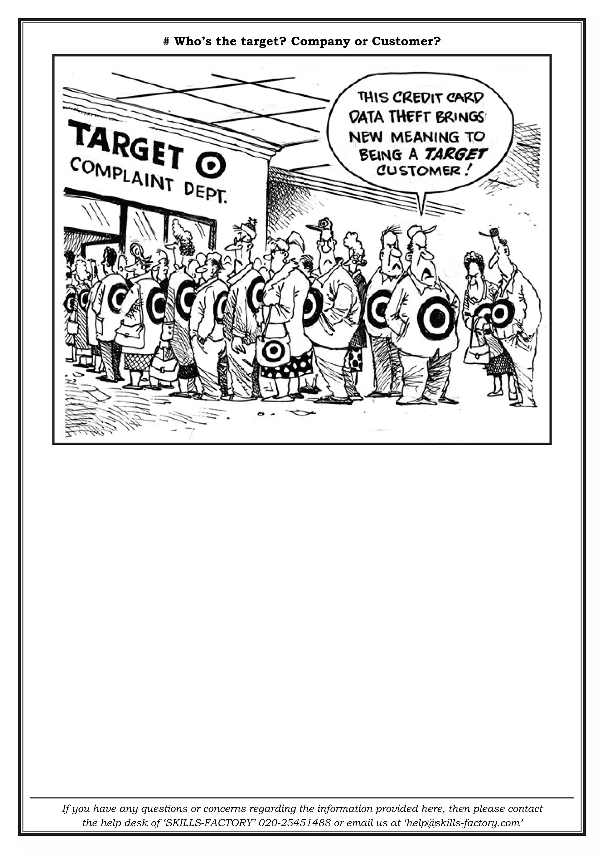 If you have any questions or concerns regarding the information provided here, then please contact
the help desk of ‘SKILLS-FACTORY’ 020-25451488 or email us at ‘help@skills-factory.com’
# Who’s the target? Company or Customer?
 