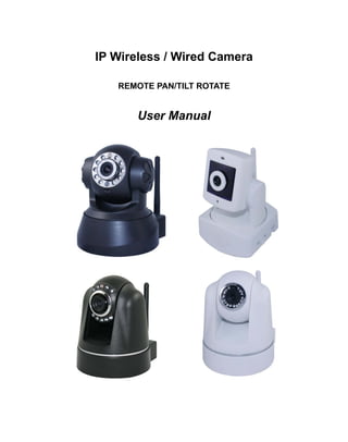 IP Wireless / Wired Camera

   REMOTE PAN/TILT ROTATE


      User Manual
 