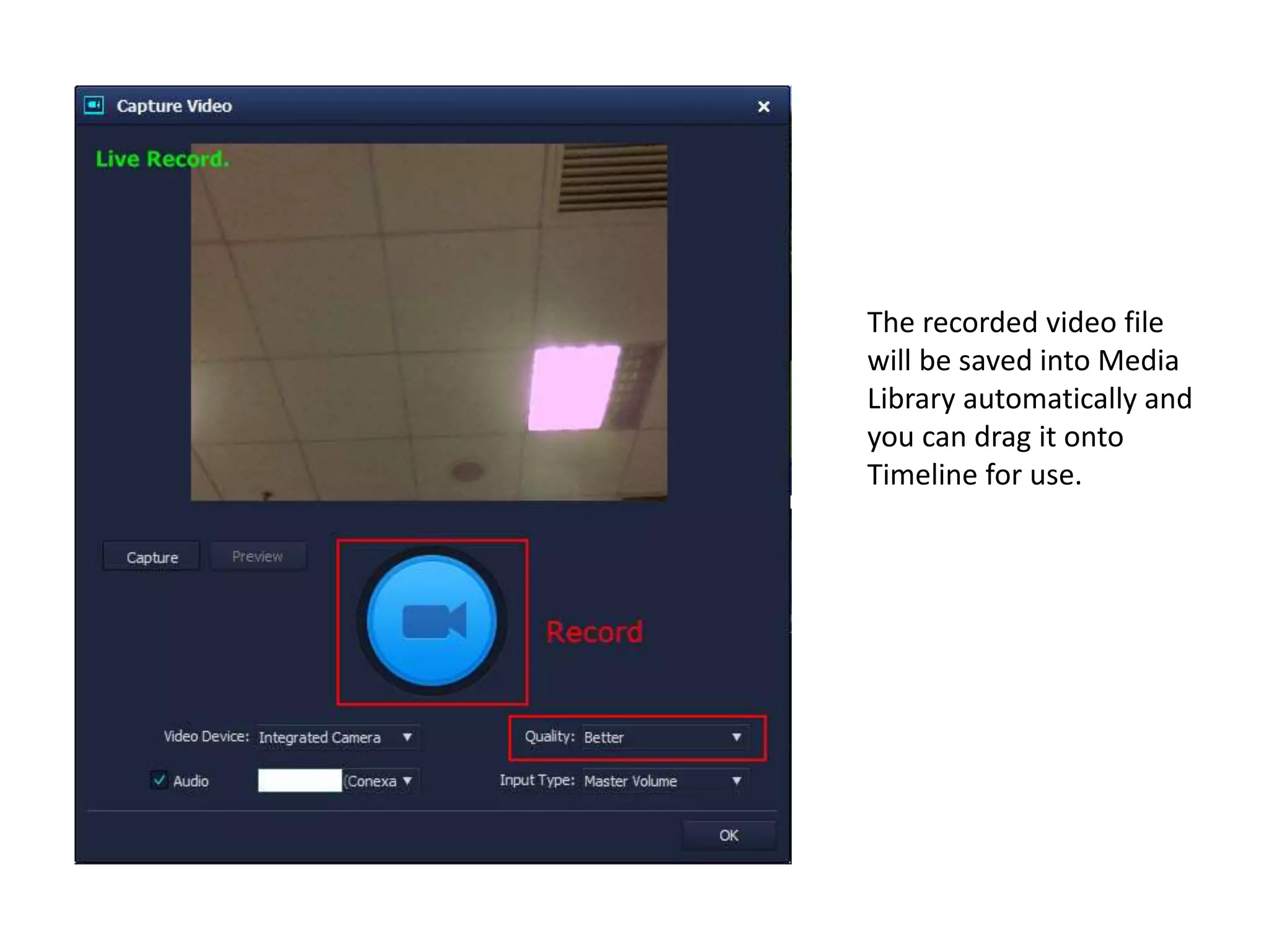 The recorded video file
will be saved into Media
Library automatically and
you can drag it onto
Timeline for use.
 