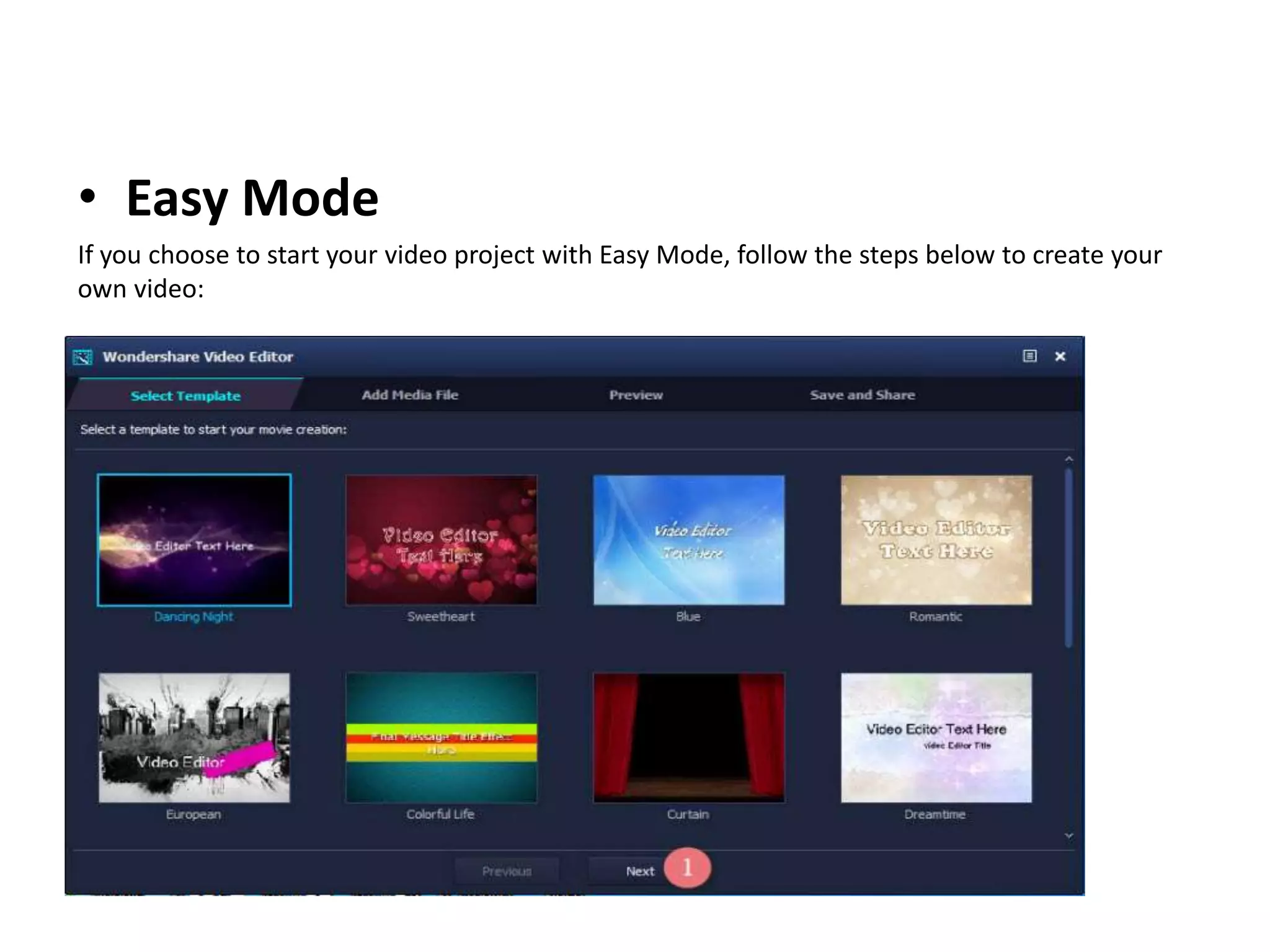 • Easy Mode
If you choose to start your video project with Easy Mode, follow the steps below to create your
own video:
 