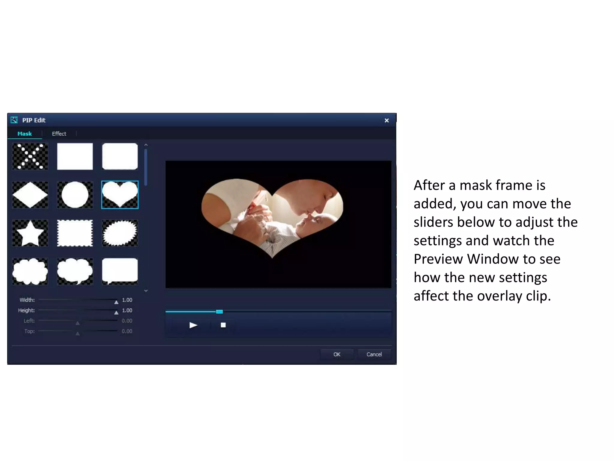 After a mask frame is
added, you can move the
sliders below to adjust the
settings and watch the
Preview Window to see
how the new settings
affect the overlay clip.
 