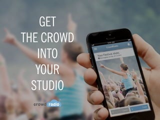 GET
THE CROWD
INTO
YOUR
STUDIO

 
