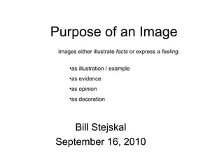 Purpose of an Image Bill Stejskal September 16, 2010 ,[object Object],[object Object],[object Object],[object Object],[object Object]