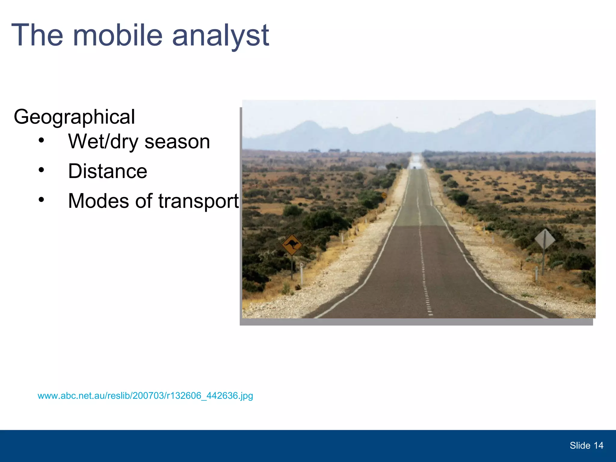 The mobile analyst  Slide  www.abc.net.au/reslib/200703/r132606_442636.jpg  Geographical  Wet/dry season Distance  Modes of transport 