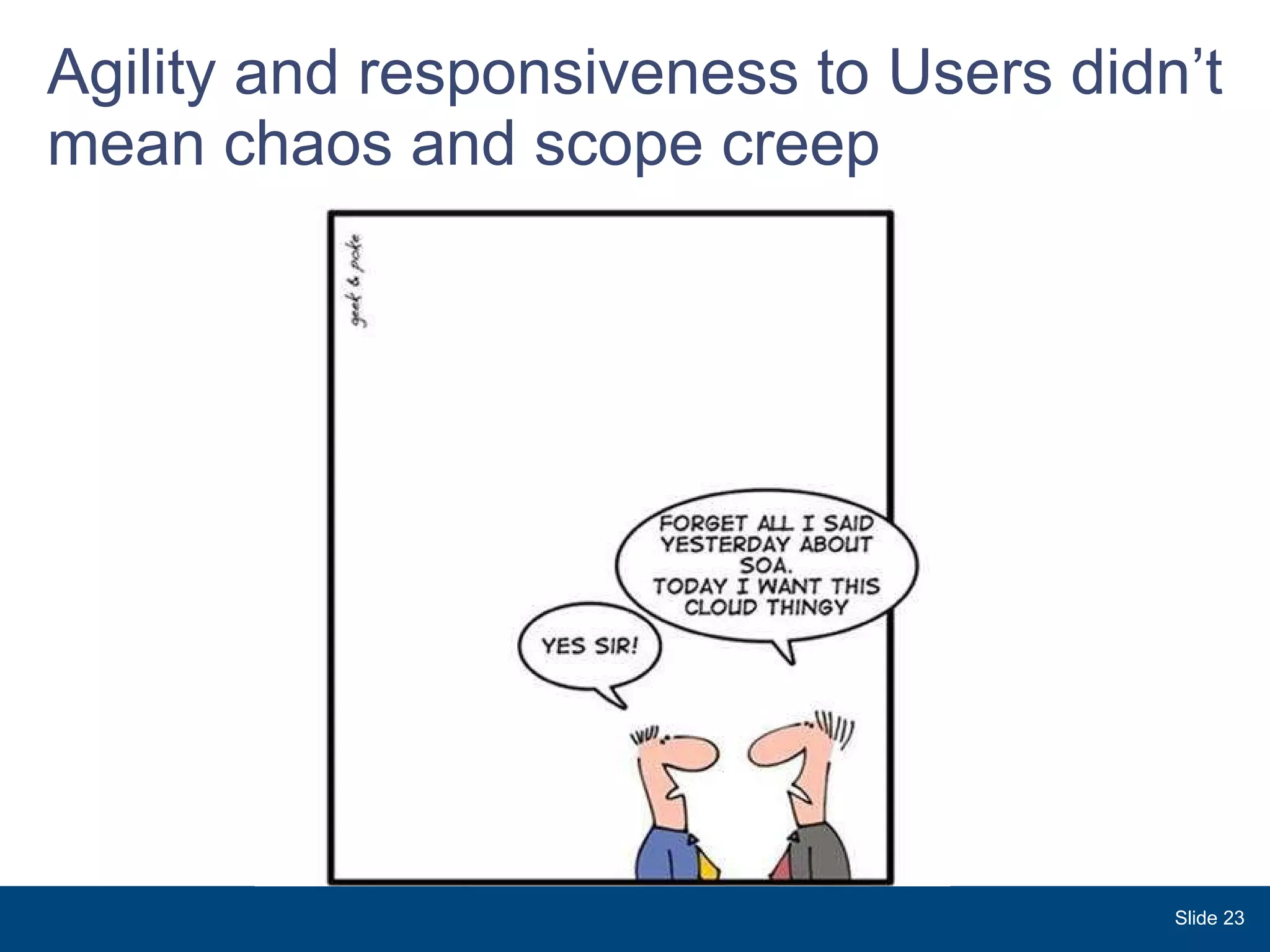 Agility and responsiveness to Users didn’t mean chaos and scope creep Slide  