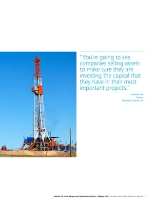 Deloitte Oil  Gas Mergers and Acquisitions Report – Midyear 2014 The deal market may be poised for a rebound 7
“You’re goi...