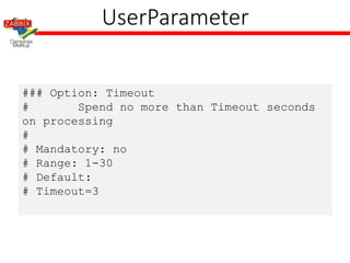 UserParameter
### Option: Timeout
# Spend no more than Timeout seconds
on processing
#
# Mandatory: no
# Range: 1-30
# Default:
# Timeout=3
 
