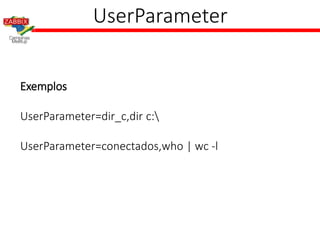 UserParameter
Exemplos
UserParameter=dir_c,dir c:
UserParameter=conectados,who | wc -l
 