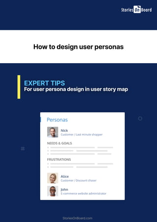 For user persona design in user story map
EXPERT TIPS
How to design user personas
StoriesOnBoard.com
 