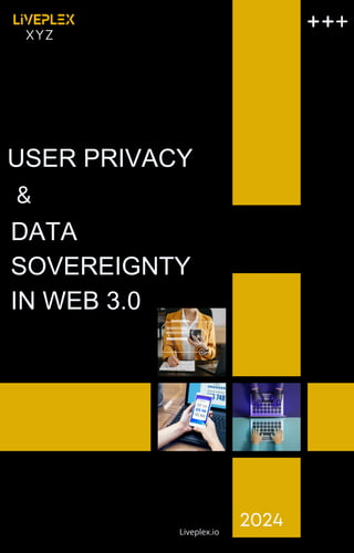 &
USER PRIVACY
2024
Liveplex.io
XYZ
DATA
SOVEREIGNTY
IN WEB 3.0
 