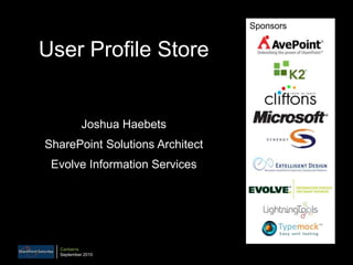 Sponsors User Profile Store Joshua Haebets SharePoint Solutions Architect Evolve Information Services 