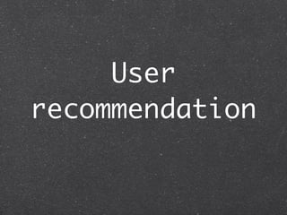 User
recommendation
 