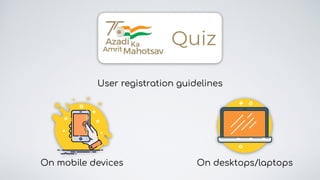 User registration guidelines
Quiz
On mobile devices On desktops/laptops
 