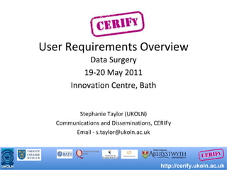 User Requirements Overview ,[object Object],[object Object],[object Object],[object Object],[object Object],[object Object],http://cerify.ukoln.ac.uk 