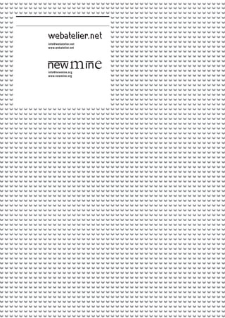 info@webatelier.net
www.webatelier.net
info@newmine.org
www.newmine.org
 