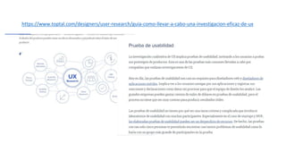 https://www.toptal.com/designers/user-research/guia-como-llevar-a-cabo-una-investigacion-eficaz-de-ux
 