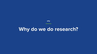 Why do we do research?
why
 