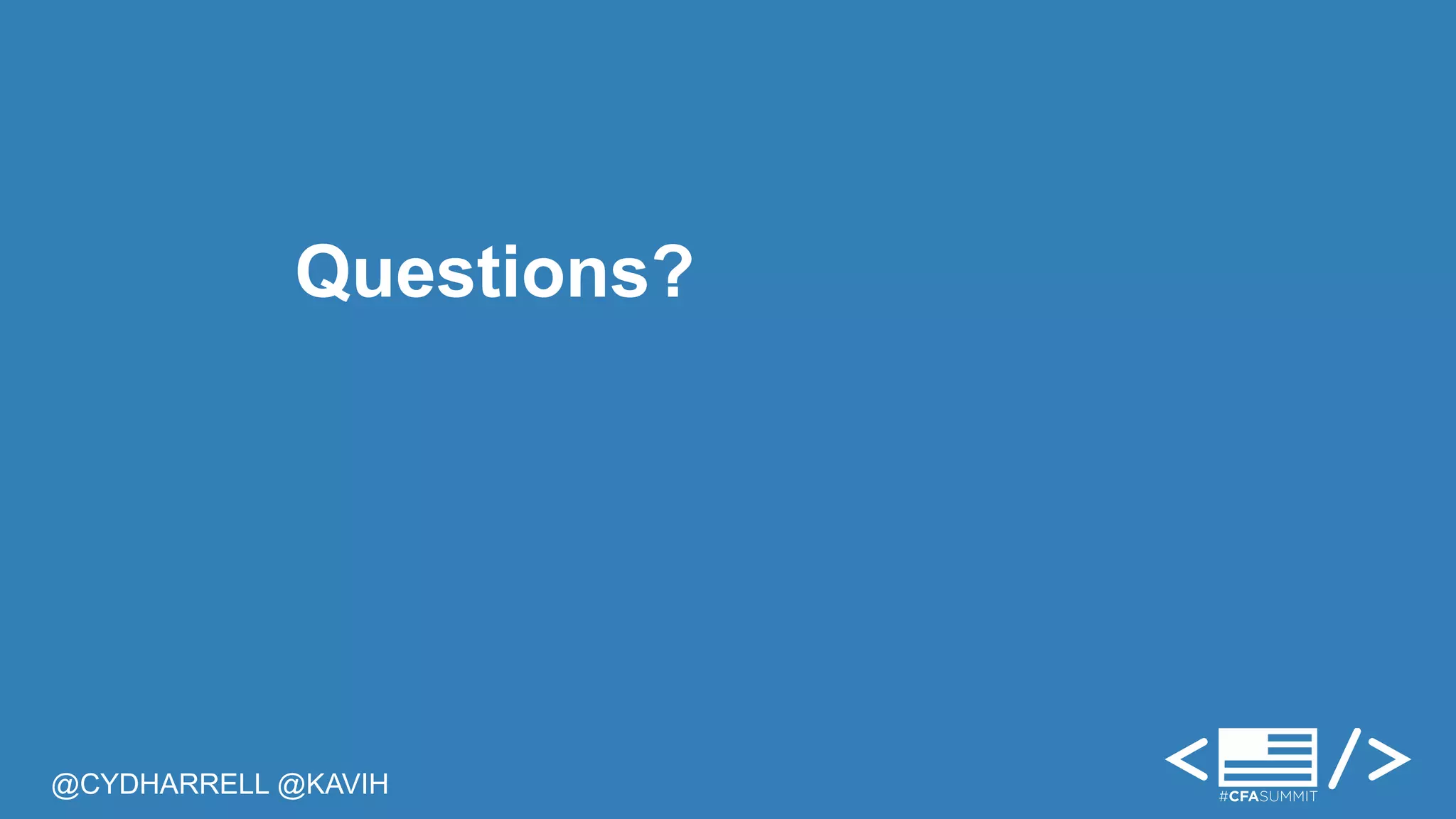 Questions? 
@CYDHARRELL @KAVIH 
