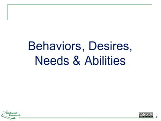 Behaviors, Desires, Needs & Abilities4