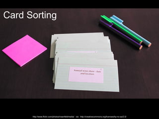 7Card Sortinghttp://www.flickr.com/photos/rosenfeldmedia/   via   http://creativecommons.org/licenses/by-nc-sa/2.0/