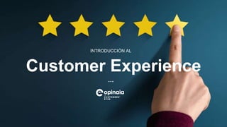 Customer Experience
INTRODUCCIÓN AL
···
 