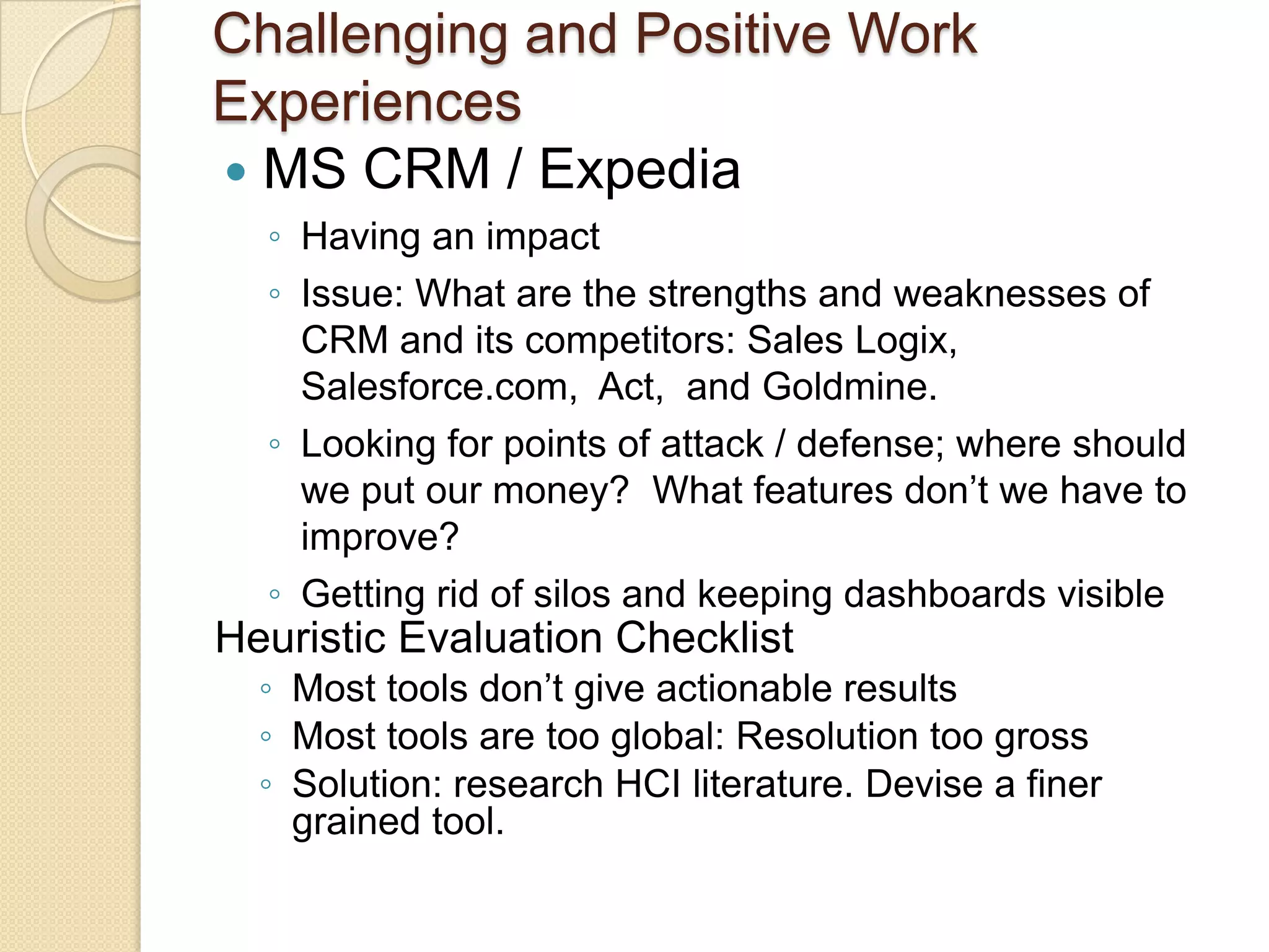 Brief Work HistoryEclypsis (Alltel) – Healthcare – Remaking the TDS 7000  (Char UI)Interaction modeling and prototyping, Object Modeling Tech, UML. Joint Application Design w/ medical professionals – switched p’types from B to wireframe.The Cobalt Group – Automotive Web B2B, B2CInstalled Usability into company processes / practicesLead UX, won hearts and minds Structured Walkthrough, Labs, Design Consultations, Expert ReviewWorldspan – Agent Travel ReservationsNetworking and Installation groupNetwork  configuration observation and documentationWeb Reservation Site Info Architecture, UI specs, design evaluationsJHK / SAIC --Transportation EngineeringHighway Traffic Control Center site visitsContextual Inquiry (CI), - Long Island Center – rebuild dispatcher workflowNCR Human Interface Technology CenterCombustible Gas Detector Training project -- GhostbustersInterviews, Surveys, Field observation, CI., Focus Groups, Project Mgt.MAPICS (formerly w/IBM) – ERP/MRPIcon Guidelines, UX Guide, Expert Review, UML, Project Mgt.